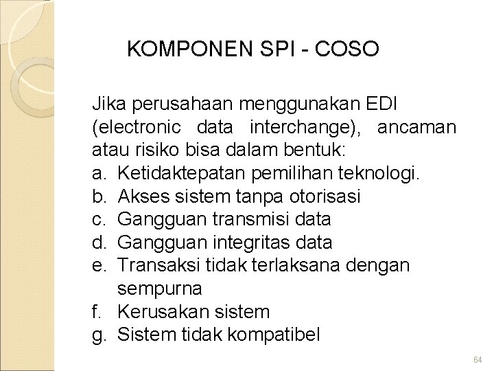 KOMPONEN SPI - COSO Jika perusahaan menggunakan EDI (electronic data interchange), ancaman atau risiko