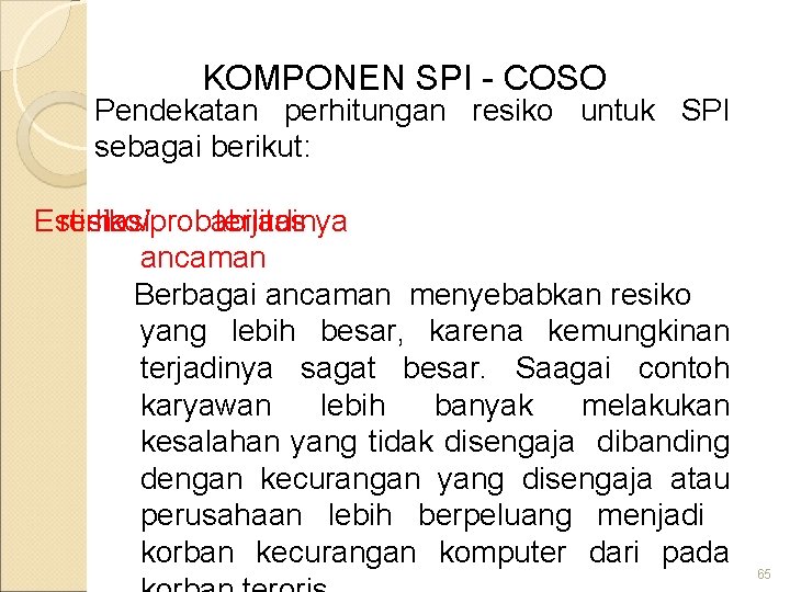 KOMPONEN SPI - COSO Pendekatan perhitungan resiko untuk SPI sebagai berikut: Estimasi resiko/probabilitas II.