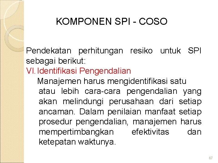 KOMPONEN SPI - COSO Pendekatan perhitungan resiko untuk SPI sebagai berikut: VI. Identifikasi Pengendalian