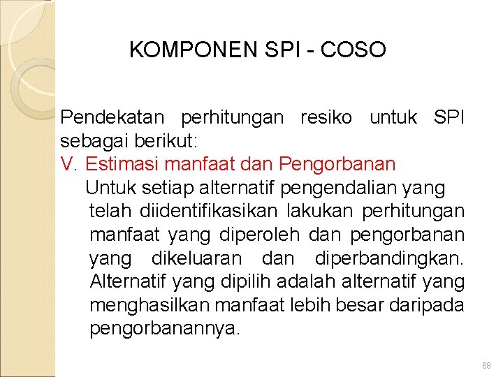 KOMPONEN SPI - COSO Pendekatan perhitungan resiko untuk SPI sebagai berikut: V. Estimasi manfaat