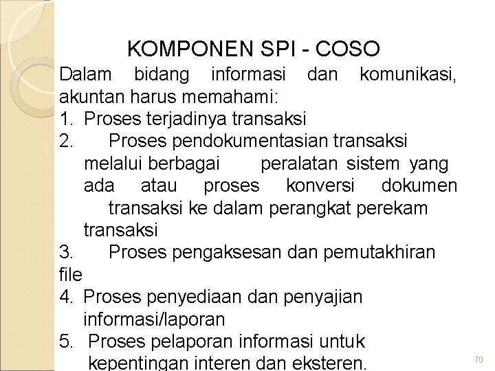 KOMPONEN SPI - COSO Dalam bidang informasi dan komunikasi, akuntan harus memahami: 1. Proses