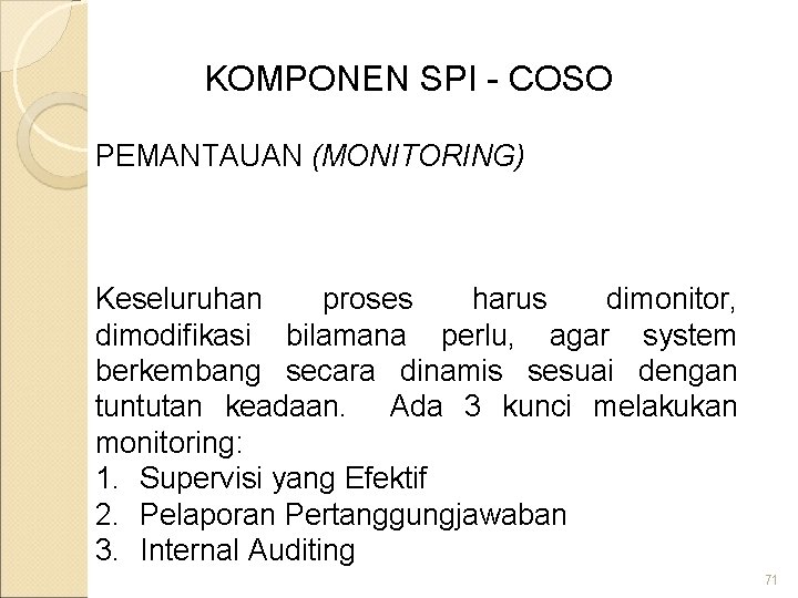 KOMPONEN SPI - COSO PEMANTAUAN (MONITORING) Keseluruhan proses harus dimonitor, dimodifikasi bilamana perlu, agar