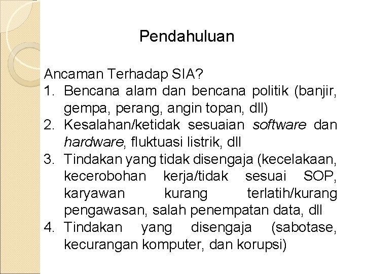 Pendahuluan Ancaman Terhadap SIA? 1. Bencana alam dan bencana politik (banjir, gempa, perang, angin