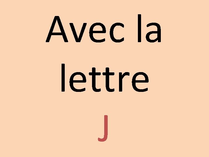 Avec la lettre J 