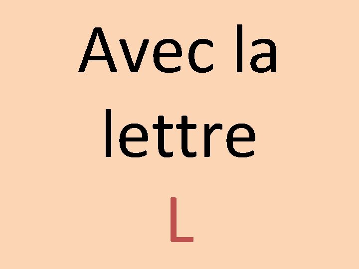 Avec la lettre L 