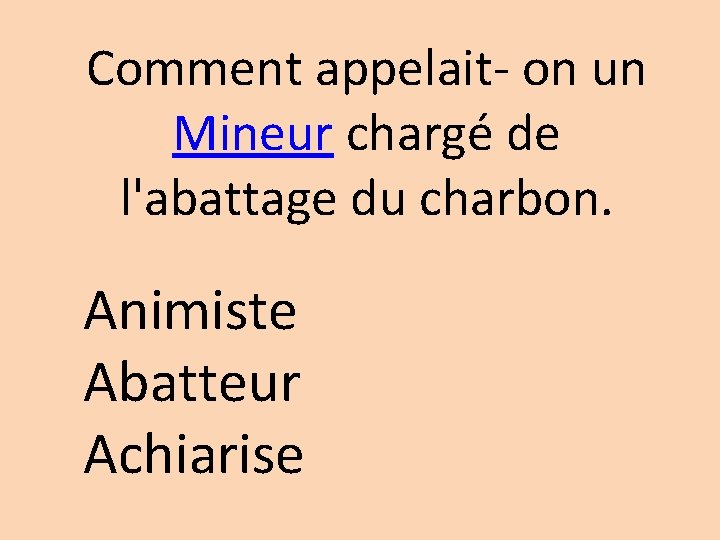 Comment appelait- on un Mineur chargé de l'abattage du charbon. Animiste Abatteur Achiarise 