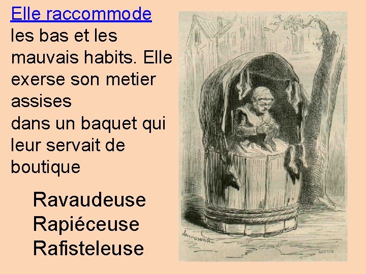 Elle raccommode les bas et les mauvais habits. Elle exerse son metier assises dans