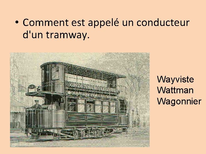  • Comment est appelé un conducteur d'un tramway. Wayviste Wattman Wagonnier 