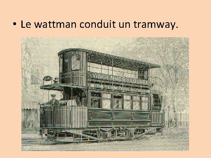  • Le wattman conduit un tramway. 