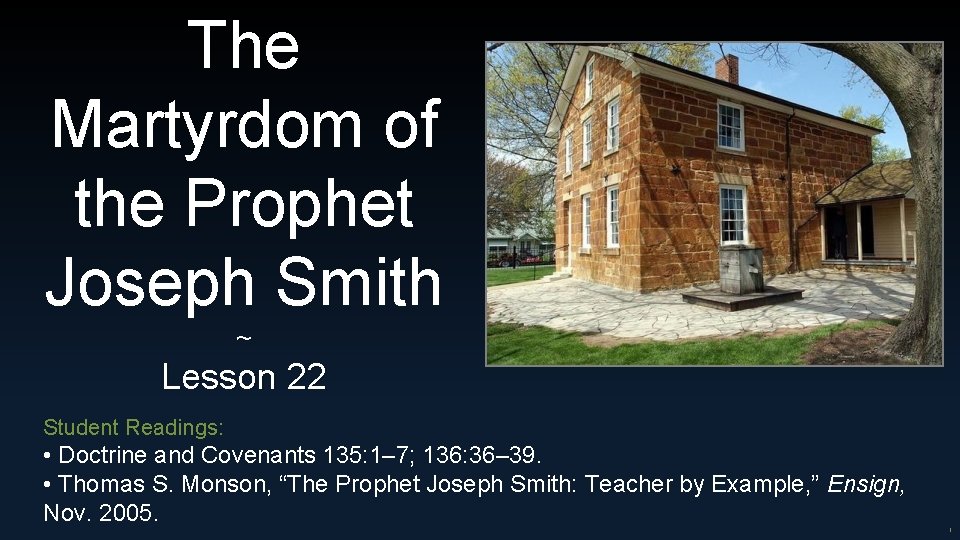 The Martyrdom of the Prophet Joseph Smith ~ Lesson 22 Student Readings: • Doctrine