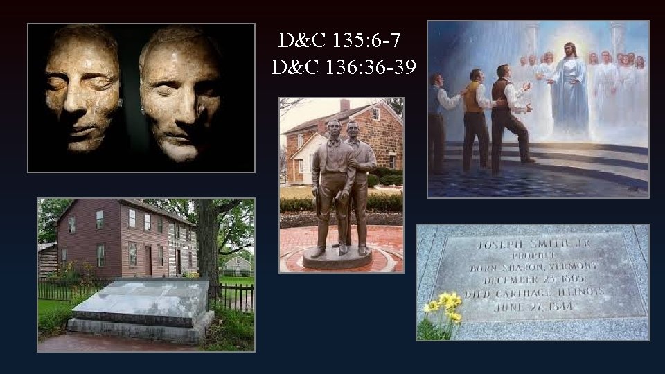 D&C 135: 6 -7 D&C 136: 36 -39 