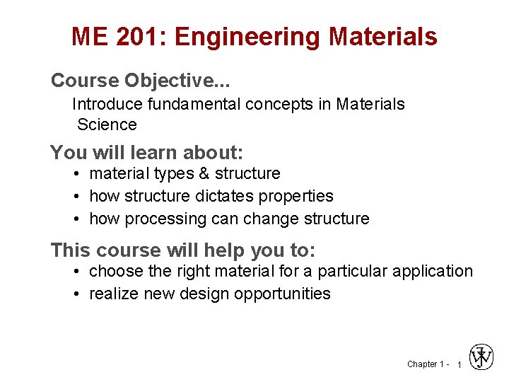 ME 201: Engineering Materials Course Objective. . . Introduce fundamental concepts in Materials Science