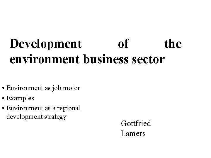 Development of the environment business sector • Environment as job motor • Examples •