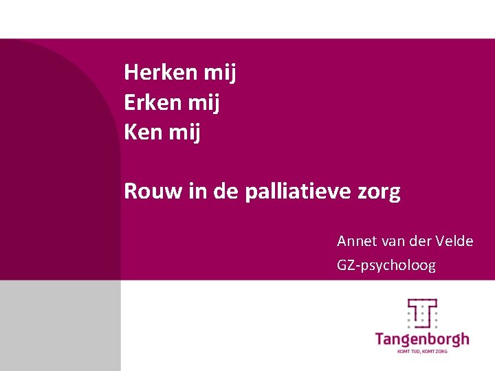 Herken mij Erken mij Ken mij Rouw in de palliatieve zorg Annet van der