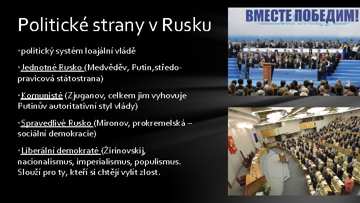 Politické strany v Rusku • politický systém loajální vládě • Jednotné Rusko (Medvěděv, Putin,