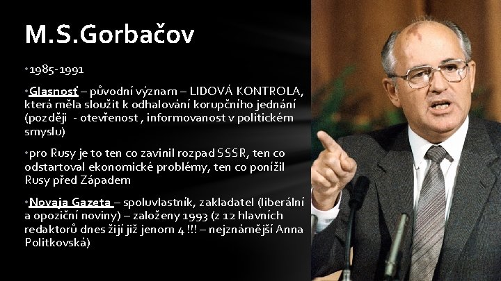 M. S. Gorbačov • 1985 -1991 • Glasnosť – původní význam – LIDOVÁ KONTROLA,