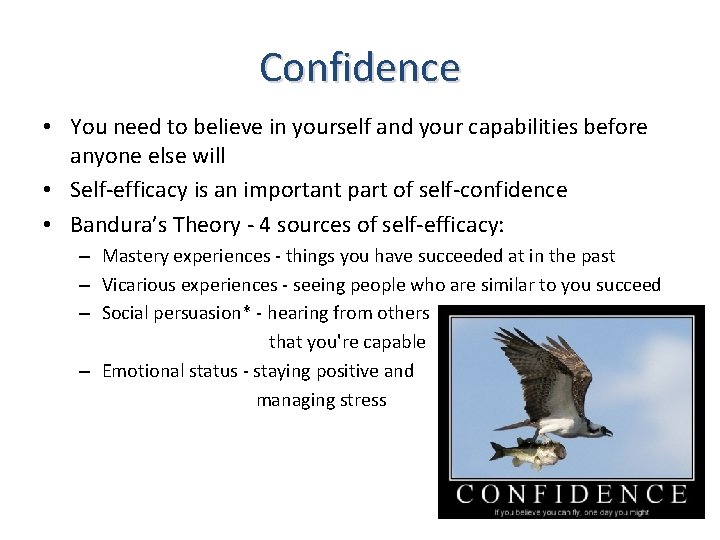 Confidence • You need to believe in yourself and your capabilities before anyone else