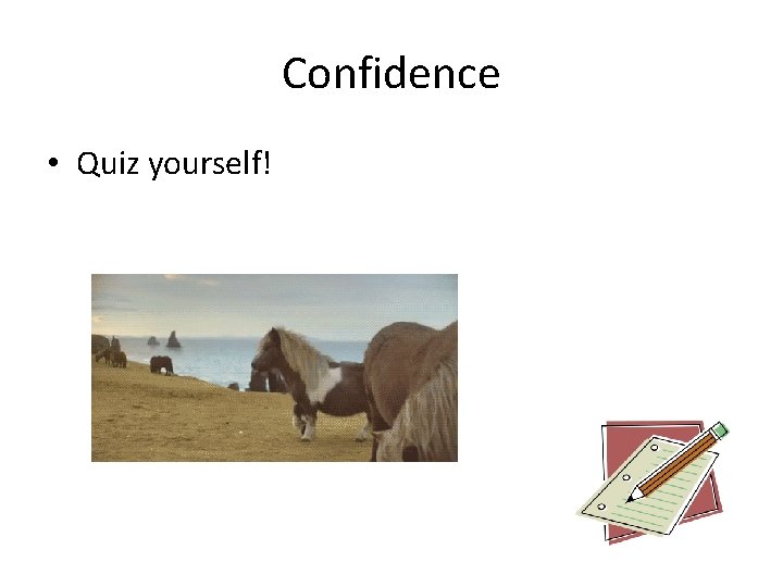 Confidence • Quiz yourself! 