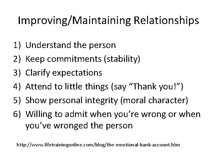 Improving/Maintaining Relationships 1) 2) 3) 4) 5) 6) Understand the person Keep commitments (stability)