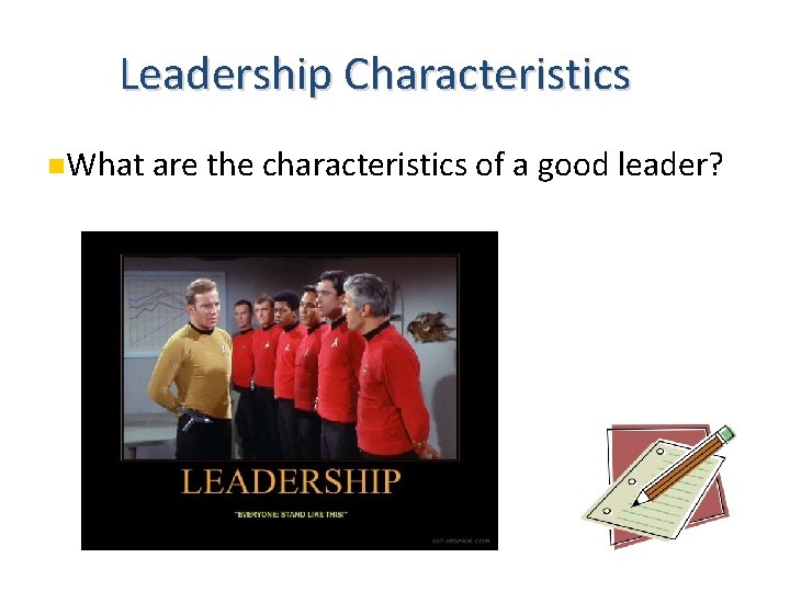 Leadership Characteristics What are the characteristics of a good leader? 