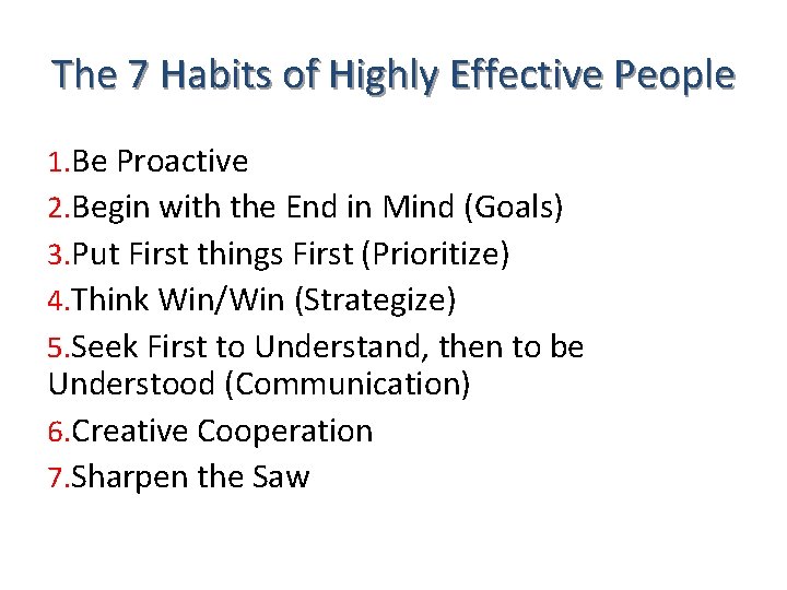 The 7 Habits of Highly Effective People 1. Be Proactive 2. Begin with the