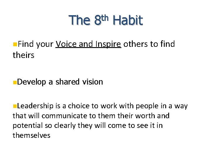 The 8 th Habit Find theirs your Voice and Inspire others to find Develop