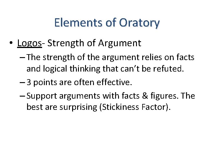 Elements of Oratory • Logos- Strength of Argument – The strength of the argument