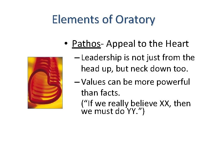 Elements of Oratory • Pathos- Appeal to the Heart – Leadership is not just