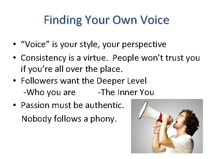 Finding Your Own Voice • “Voice” is your style, your perspective • Consistency is