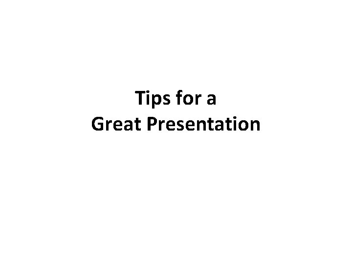 Tips for a Great Presentation 