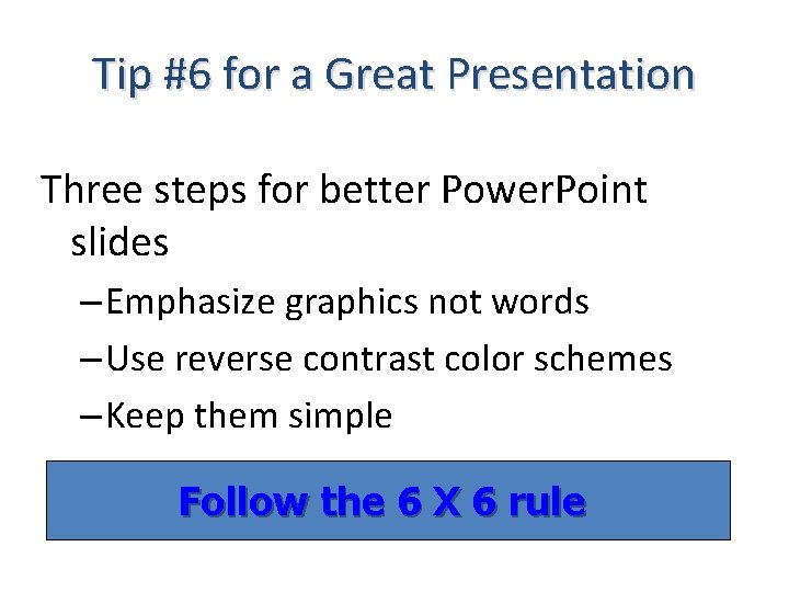 Tip #6 for a Great Presentation Three steps for better Power. Point slides –