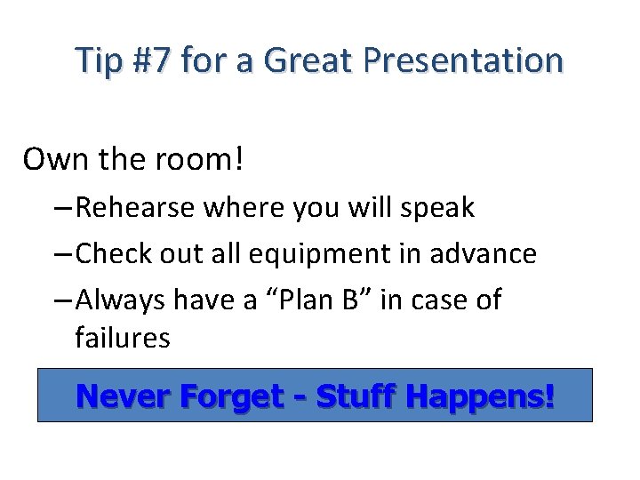 Tip #7 for a Great Presentation Own the room! – Rehearse where you will