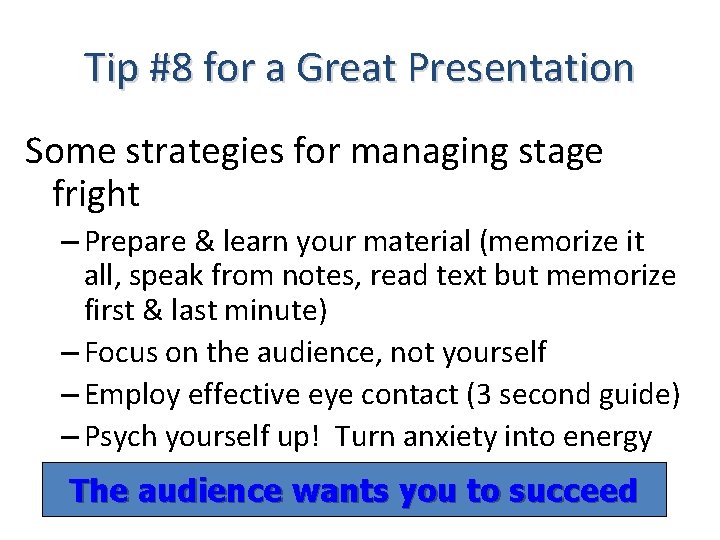 Tip #8 for a Great Presentation Some strategies for managing stage fright – Prepare