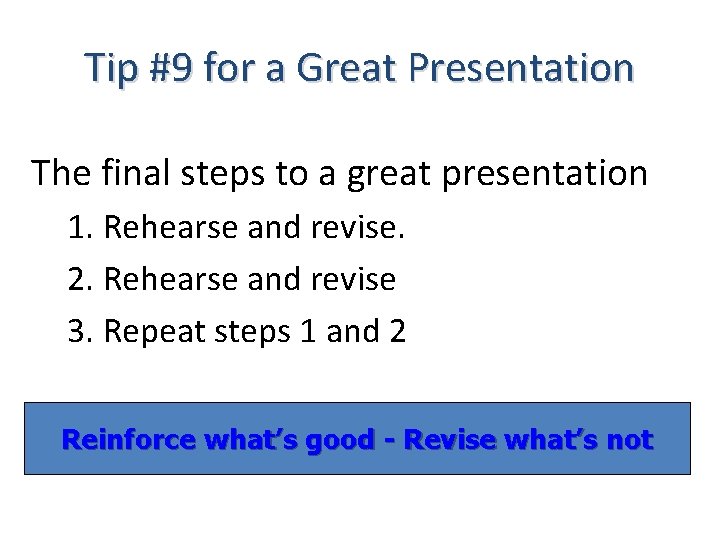 Tip #9 for a Great Presentation The final steps to a great presentation 1.