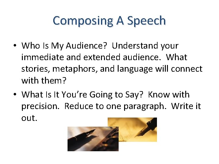 Composing A Speech • Who Is My Audience? Understand your immediate and extended audience.