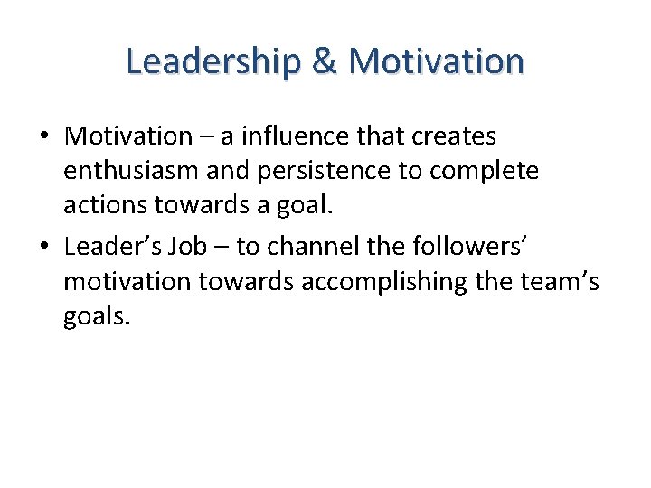 Leadership & Motivation • Motivation – a influence that creates enthusiasm and persistence to