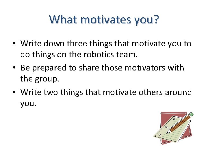 What motivates you? • Write down three things that motivate you to do things