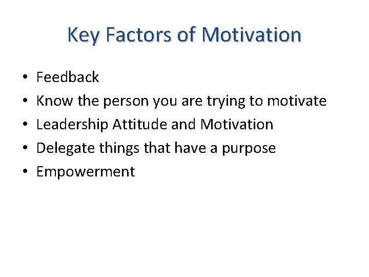 Key Factors of Motivation • • • Feedback Know the person you are trying