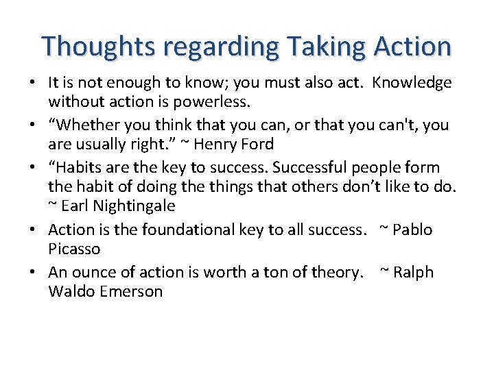 Thoughts regarding Taking Action • It is not enough to know; you must also