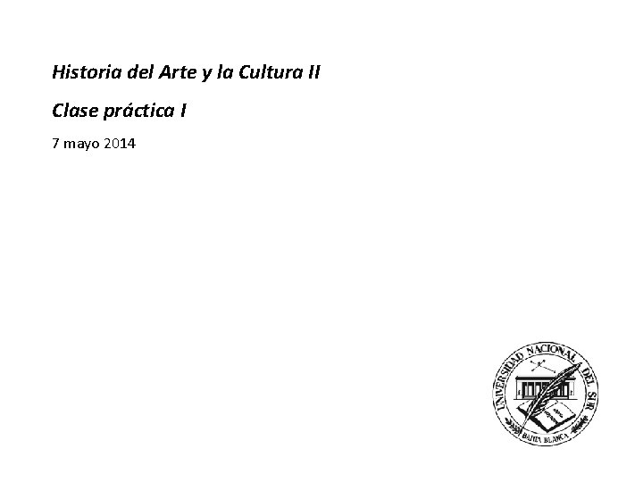 Historia del Arte y la Cultura II Clase práctica I 7 mayo 2014 