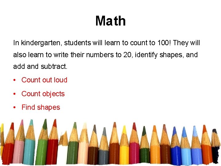 Math In kindergarten, students will learn to count to 100! They will also learn