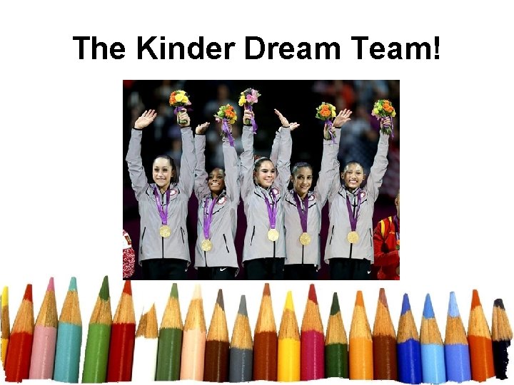 The Kinder Dream Team! 
