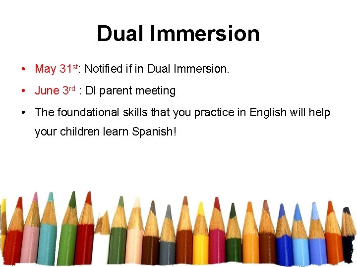 Dual Immersion • May 31 st: Notified if in Dual Immersion. • June 3