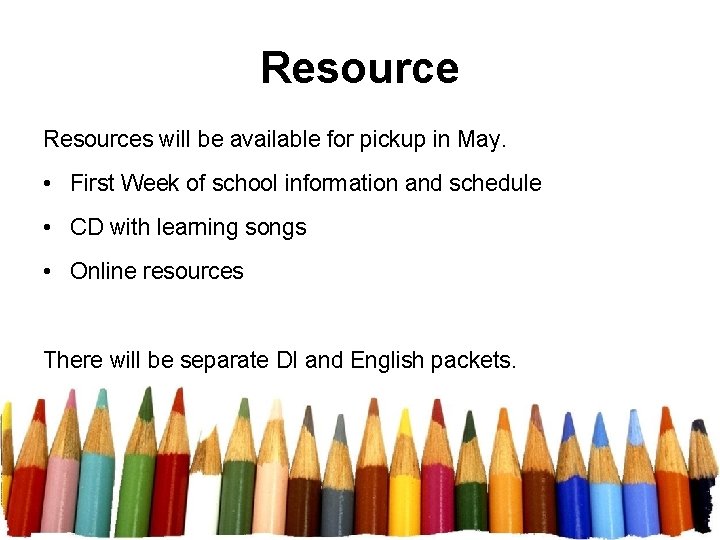 Resources will be available for pickup in May. • First Week of school information