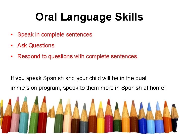Oral Language Skills • Speak in complete sentences • Ask Questions • Respond to