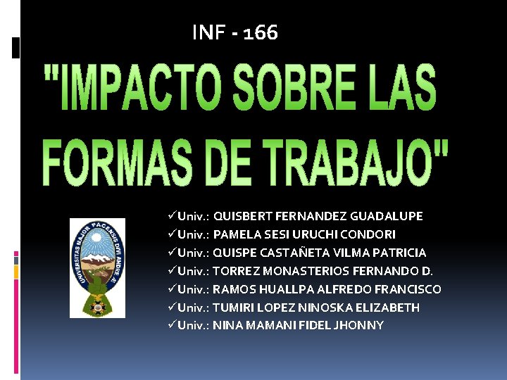 INF - 166 INTEGRANTES: üUniv. : QUISBERT FERNANDEZ GUADALUPE üUniv. : PAMELA SESI URUCHI