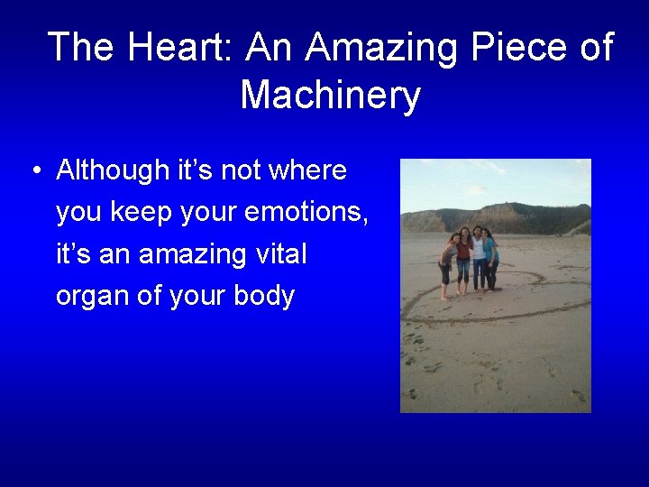 The Heart: An Amazing Piece of Machinery • Although it’s not where you keep The Heart: An Amazing Piece of Machinery • Although it’s not where you keep