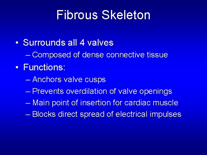 Fibrous Skeleton • Surrounds all 4 valves – Composed of dense connective tissue • Fibrous Skeleton • Surrounds all 4 valves – Composed of dense connective tissue •