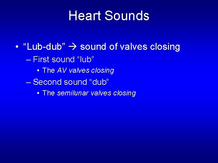 Heart Sounds • “Lub-dub” sound of valves closing – First sound “lub” • The Heart Sounds • “Lub-dub” sound of valves closing – First sound “lub” • The