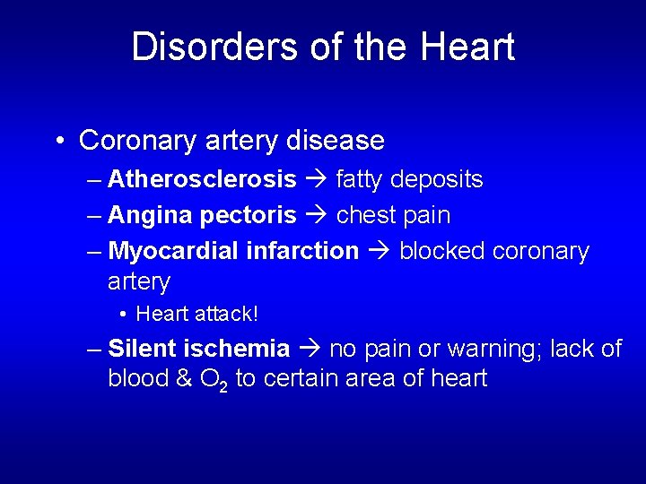 Disorders of the Heart • Coronary artery disease – Atherosclerosis fatty deposits – Angina Disorders of the Heart • Coronary artery disease – Atherosclerosis fatty deposits – Angina